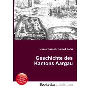    Geschichte des Kantons Aargau Ronald Cohn Jesse Russell Books