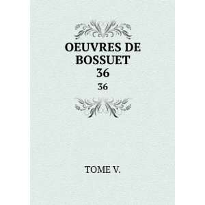  OEUVRES DE BOSSUET. 36 TOME V. Books