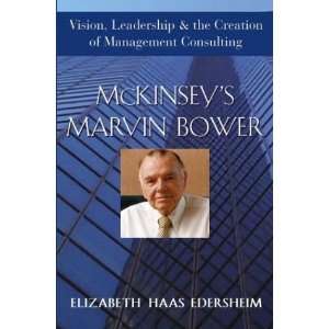  McKinseys Marvin Bower Vision, Leadership, and the 