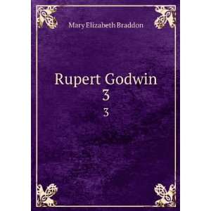 Rupert Godwin. 3 Mary Elizabeth Braddon Books