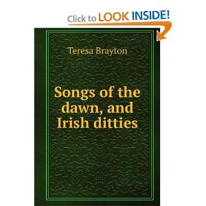    Songs of the dawn, and Irish ditties Teresa Brayton Books