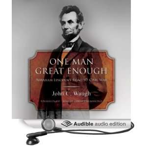  One Man Great Enough Abraham Lincolns Road to Civil War 