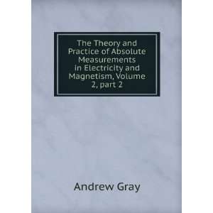 The Theory and Practice of Absolute Measurements in Electricity and 