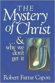 The Mystery Of Christ.And Why We DonT Get It, (0802801218), Robert 