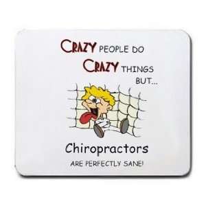  CRAZY PEOPLE DO CRAZY THINGS BUT Chiropractors ARE 