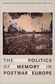 The Politics of Memory in Postwar Europe, (0822338173), Richard Ned 