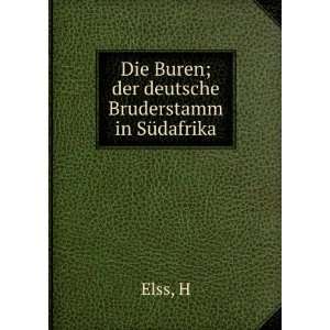    Die Buren; der deutsche Bruderstamm in SÃ¼dafrika H Elss Books