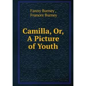   Camilla, Or, A Picture of Youth. Frances Burney Fanny Burney  Books
