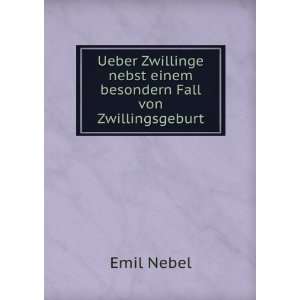   nebst einem besondern Fall von Zwillingsgeburt. Emil Nebel Books