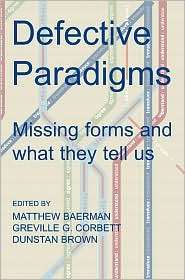 Defective Paradigms Missing Forms and What They Tell Us, (0197264603 