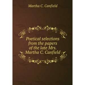   papers of the late Mrs. Martha C. Canfield Martha C. Canfield Books