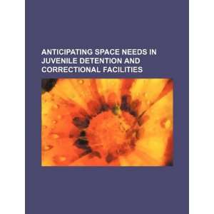  Anticipating space needs in juvenile detention and 