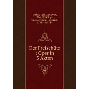  Der FreischÃ¼tz  Oper in 3 Akten Carl Maria von, 1786 