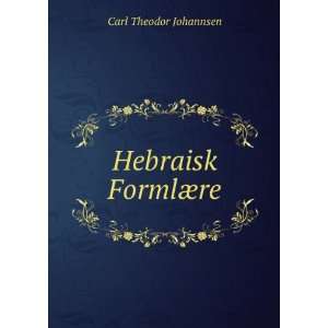  Hebraisk FormlÃ¦re Carl Theodor Johannsen Books