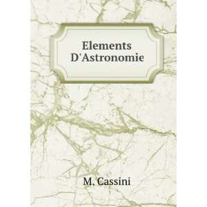  Elements DAstronomie M. Cassini Books