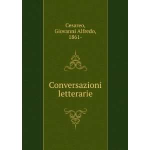  Conversazioni letterarie Giovanni Alfredo, 1861  Cesareo Books
