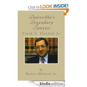 Louisvilles Legendary Lawyer Frank E. Haddad, Jr. Burton Milward Jr 