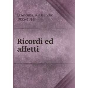  Ricordi ed affetti Alessandro, 1835 1914 DAncona Books