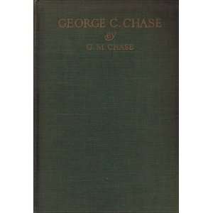  George C. Chase; A Biography George M. Chase Books
