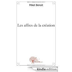 Les Affres de la Creation Mikel Benoît  Kindle Store
