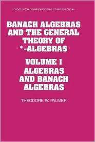 Banach Algebras and the General Theory of * Algebras Volume 1 