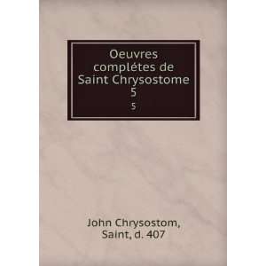   ©tes de Saint Chrysostome. 5 Saint, d. 407 John Chrysostom Books