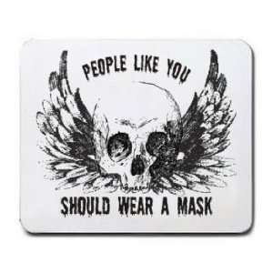  PEOPLE LIKE YOU SHOULD WEAR A MASK Mousepad Office 