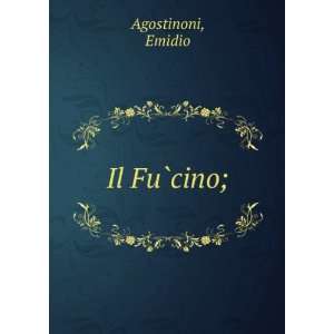  Il FuÌ?cino; Emidio Agostinoni Books