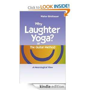 Why Laughter Yoga or The Guitar Method A Neurologic View Walter 