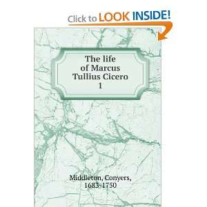    The life of Marcus Tullius Cicero. Conyers Middleton Books