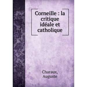  Corneille  la critique idÃ©ale et catholique Auguste 