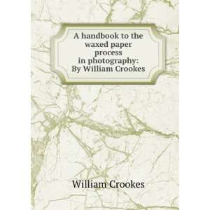   process in photography By William Crookes William Crookes Books