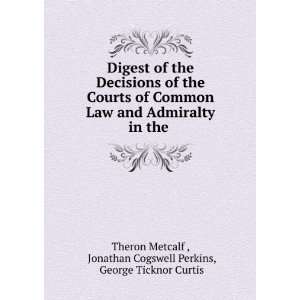   Cogswell Perkins, George Ticknor Curtis Theron Metcalf  Books