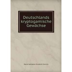   kryptogamische GewÃ¤chse David Nathaniel Friedrich Dietrich Books