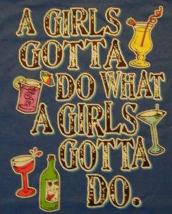 SASSY CHICKS GIRLS GOTTA DO WHAT A GIRLS DRINKS SHIRT  
