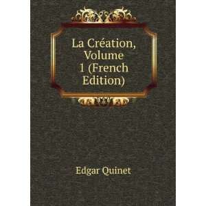  La CrÃ©ation, Volume 1 (French Edition) Edgar Quinet 