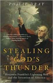 Stealing Gods Thunder Benjamin Franklins Lightning Rod and the 