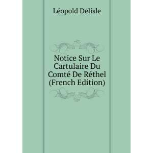   Du ComtÃ© De RÃ©thel (French Edition) LÃ©opold Delisle Books