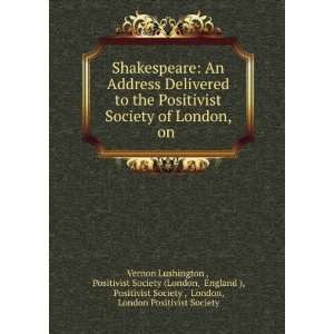  Shakespeare An Address Delivered to the Positivist Society 