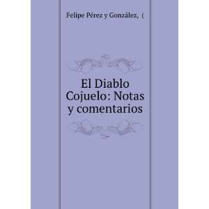  El Diablo Cojuelo Notas y comentarios. Felipe PÃ©rez y 