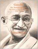 Gandhi, an Autobiography the Story of My Experiments with Truth