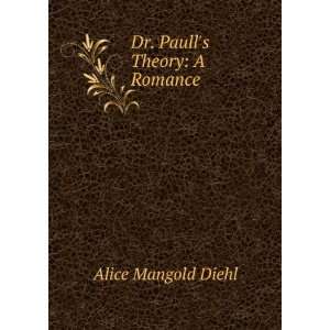  Dr. Paulls Theory A Romance Alice Mangold Diehl Books