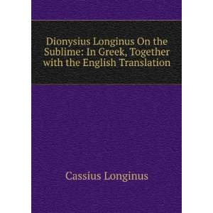 Dionysius Longinus On the Sublime In Greek, Together with 