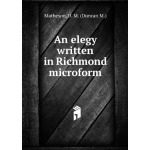   elegy written in Richmond microform D. M. (Duncan M.) Matheson Books