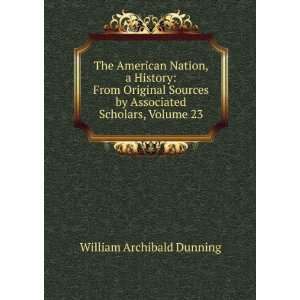   by Associated Scholars, Volume 23 William Archibald Dunning Books