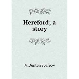 Hereford; a story M Dunton Sparrow Books