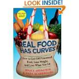 Real Food Has Curves How to Get Off Processed Food, Lose Weight, and 