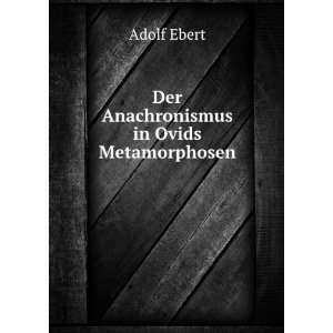    Der Anachronismus in Ovids Metamorphosen Adolf Ebert Books