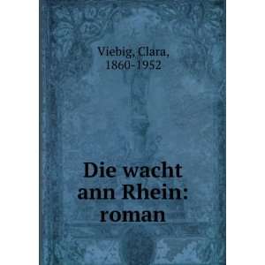  Die wacht ann Rhein roman Clara, 1860 1952 Viebig Books
