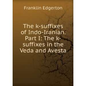   The k suffixes in the Veda and Avesta Franklin Edgerton Books